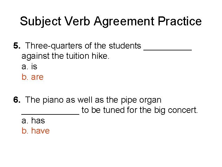 Subject Verb Agreement Practice 5. Three-quarters of the students _____ against the tuition hike.