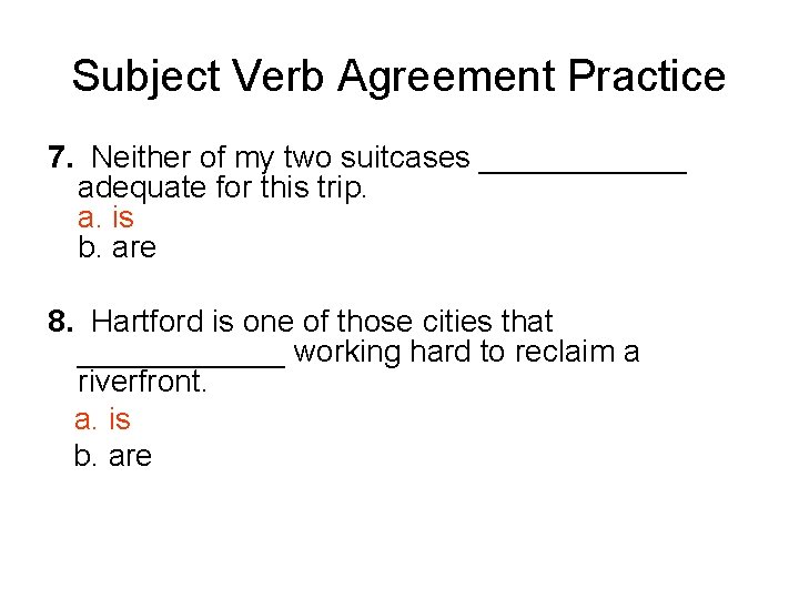 Subject Verb Agreement Practice 7. Neither of my two suitcases ______ adequate for this