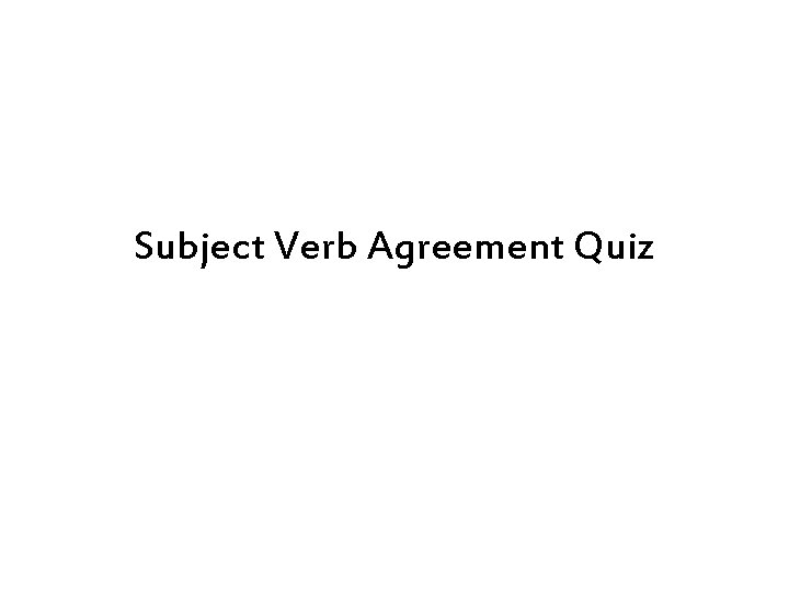 Subject Verb Agreement Quiz 