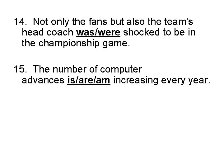 14. Not only the fans but also the team's head coach was/were shocked to