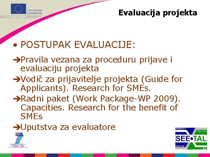 Evaluacija projekta • POSTUPAK EVALUACIJE: èPravila vezana za proceduru prijave i evaluaciju projekta èVodič