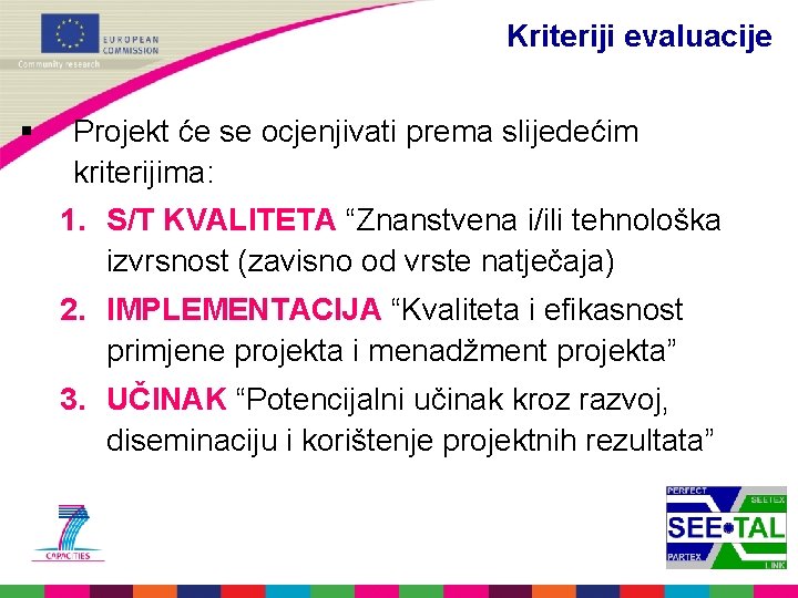 Kriteriji evaluacije § Projekt će se ocjenjivati prema slijedećim kriterijima: 1. S/T KVALITETA “Znanstvena