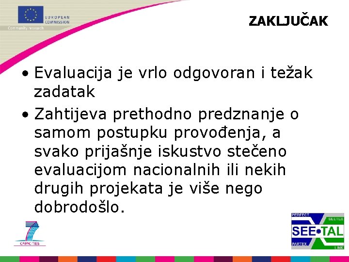 ZAKLJUČAK • Evaluacija je vrlo odgovoran i težak zadatak • Zahtijeva prethodno predznanje o