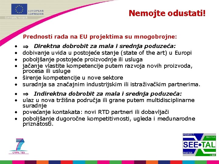 Nemojte odustati! Prednosti rada na EU projektima su mnogobrojne: • • Direktna dobrobit za