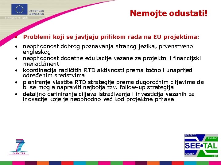 Nemojte odustati! • Problemi koji se javljaju prilikom rada na EU projektima: • neophodnost