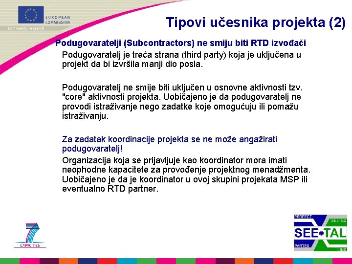 Tipovi učesnika projekta (2) Podugovaratelji (Subcontractors) ne smiju biti RTD izvođači Podugovaratelj je treća