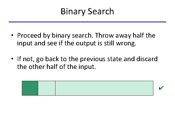 Binary Search • Proceed by binary search. Throw away half the input and see