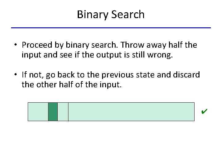 Binary Search • Proceed by binary search. Throw away half the input and see