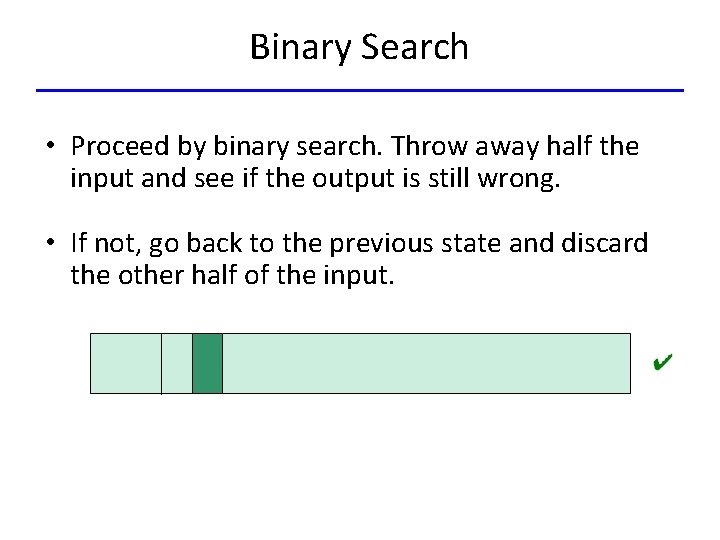 Binary Search • Proceed by binary search. Throw away half the input and see