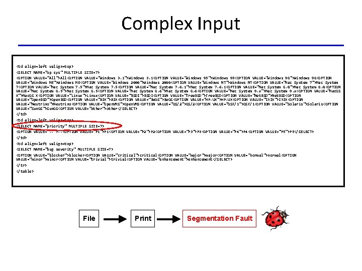 Complex Input <td align=left valign=top> <SELECT NAME="op sys" MULTIPLE SIZE=7> <OPTION VALUE="All">All<OPTION VALUE="Windows 3.