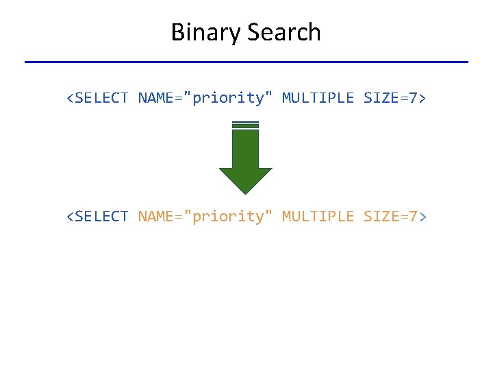 Binary Search <SELECT NAME="priority" MULTIPLE SIZE=7> 