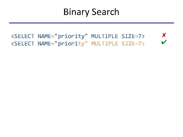 Binary Search <SELECT NAME="priority" MULTIPLE SIZE=7> 