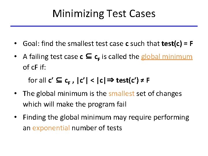 Minimizing Test Cases • Goal: find the smallest test case c such that test(c)