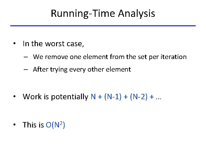 Running-Time Analysis • In the worst case, – We remove one element from the
