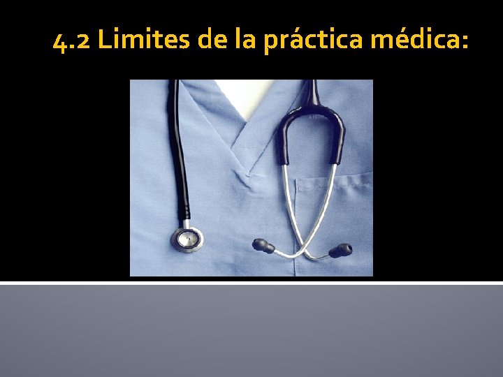 4. 2 Limites de la práctica médica: 