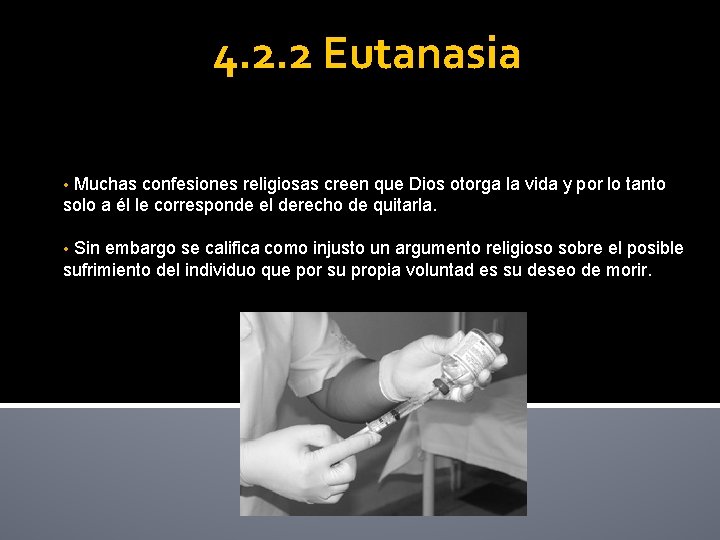 4. 2. 2 Eutanasia Muchas confesiones religiosas creen que Dios otorga la vida y