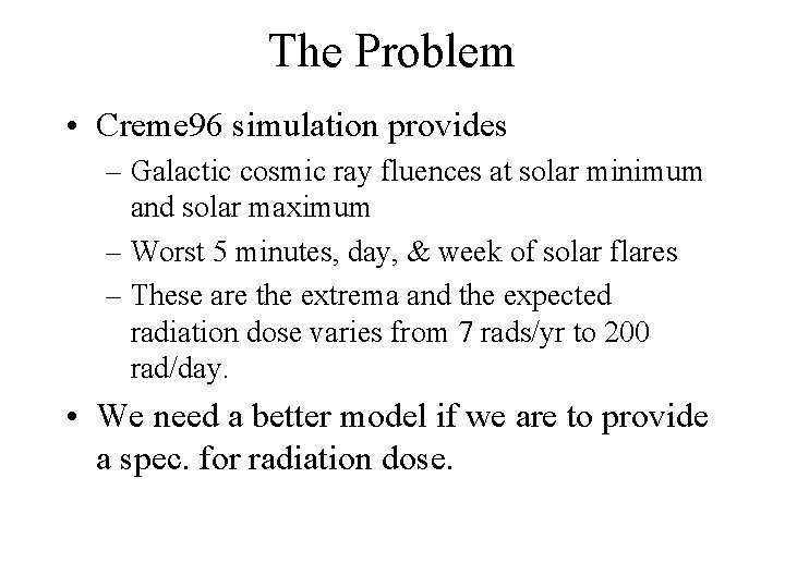 The Problem • Creme 96 simulation provides – Galactic cosmic ray fluences at solar