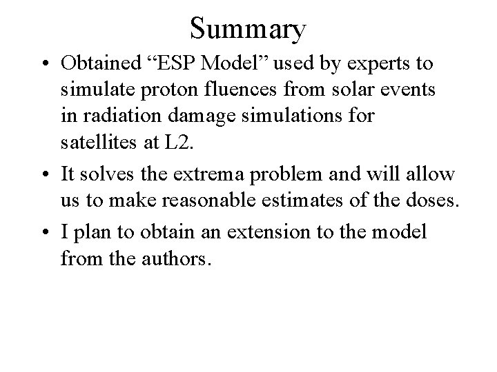 Summary • Obtained “ESP Model” used by experts to simulate proton fluences from solar