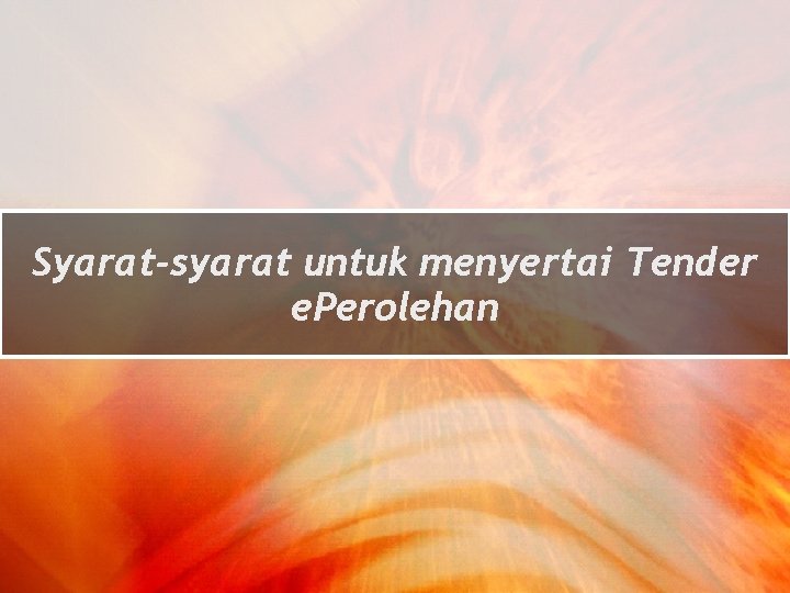 Syarat-syarat untuk menyertai Tender e. Perolehan 