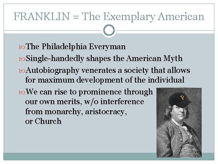 FRANKLIN = The Exemplary American The Philadelphia Everyman Single-handedly shapes the American Myth Autobiography