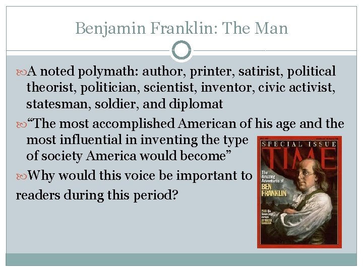 Benjamin Franklin: The Man A noted polymath: author, printer, satirist, political theorist, politician, scientist,