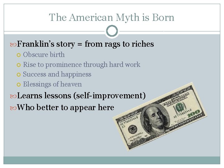 The American Myth is Born Franklin’s story = from rags to riches Obscure birth