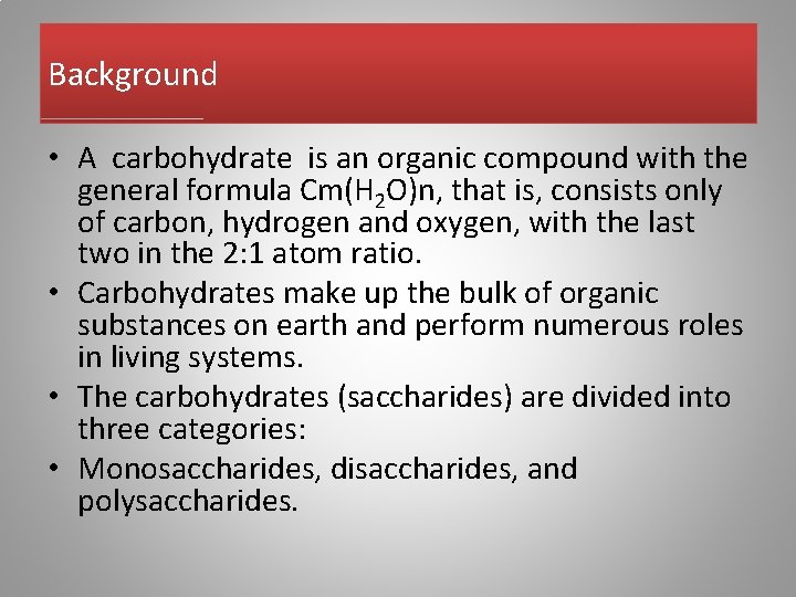 Background • A carbohydrate is an organic compound with the general formula Cm(H 2