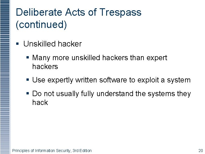 Deliberate Acts of Trespass (continued) Unskilled hacker Many more unskilled hackers than expert hackers