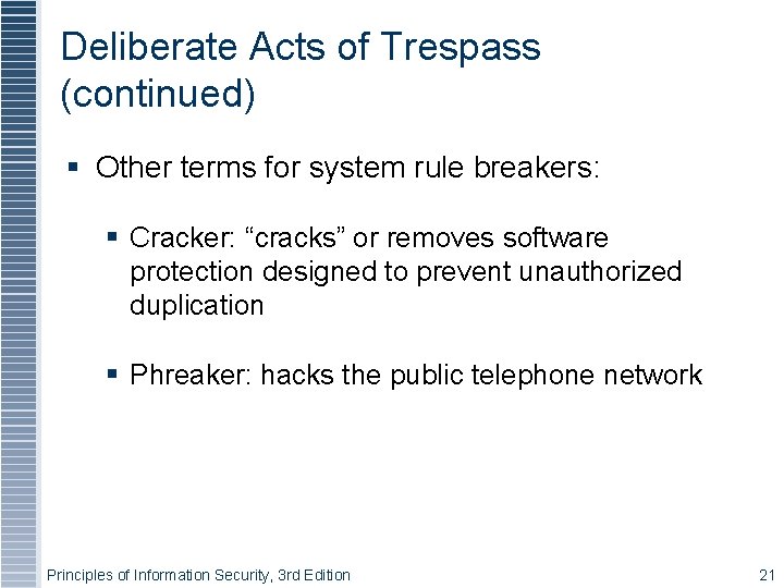 Deliberate Acts of Trespass (continued) Other terms for system rule breakers: Cracker: “cracks” or