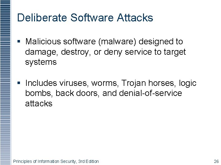 Deliberate Software Attacks Malicious software (malware) designed to damage, destroy, or deny service to