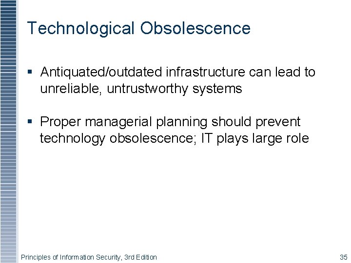 Technological Obsolescence Antiquated/outdated infrastructure can lead to unreliable, untrustworthy systems Proper managerial planning should