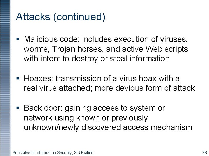 Attacks (continued) Malicious code: includes execution of viruses, worms, Trojan horses, and active Web