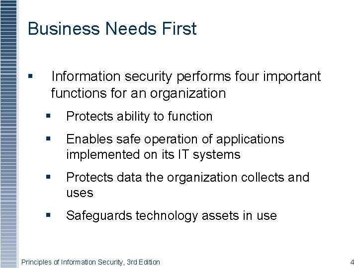 Business Needs First Information security performs four important functions for an organization Protects ability