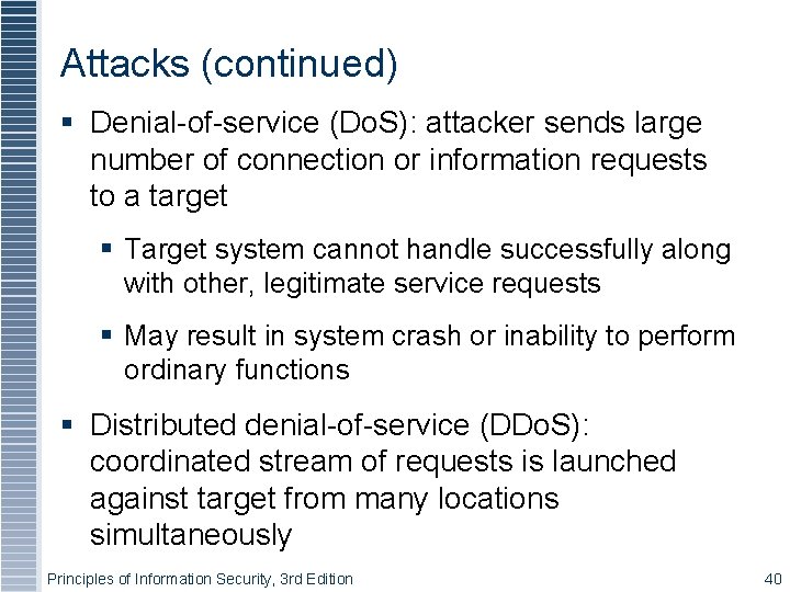 Attacks (continued) Denial-of-service (Do. S): attacker sends large number of connection or information requests