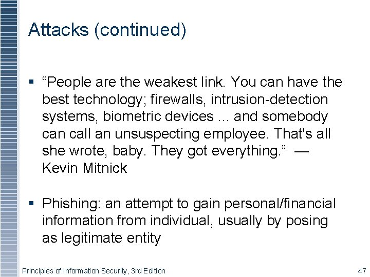 Attacks (continued) “People are the weakest link. You can have the best technology; firewalls,