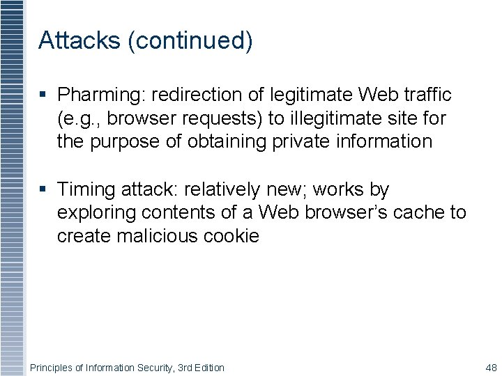 Attacks (continued) Pharming: redirection of legitimate Web traffic (e. g. , browser requests) to