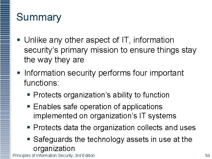 Summary Unlike any other aspect of IT, information security’s primary mission to ensure things