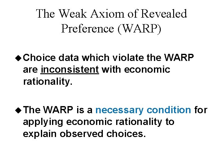 The Weak Axiom of Revealed Preference (WARP) u Choice data which violate the WARP