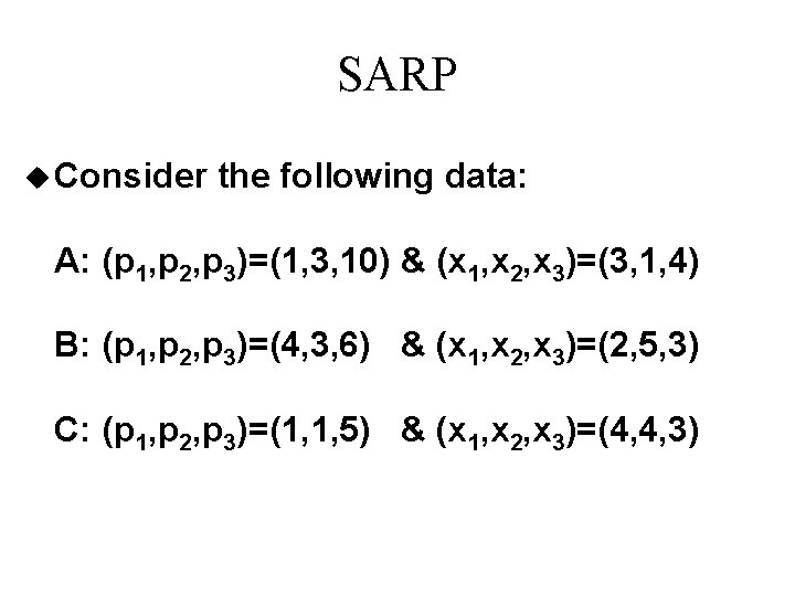 SARP u Consider the following data: A: (p 1, p 2, p 3)=(1, 3,