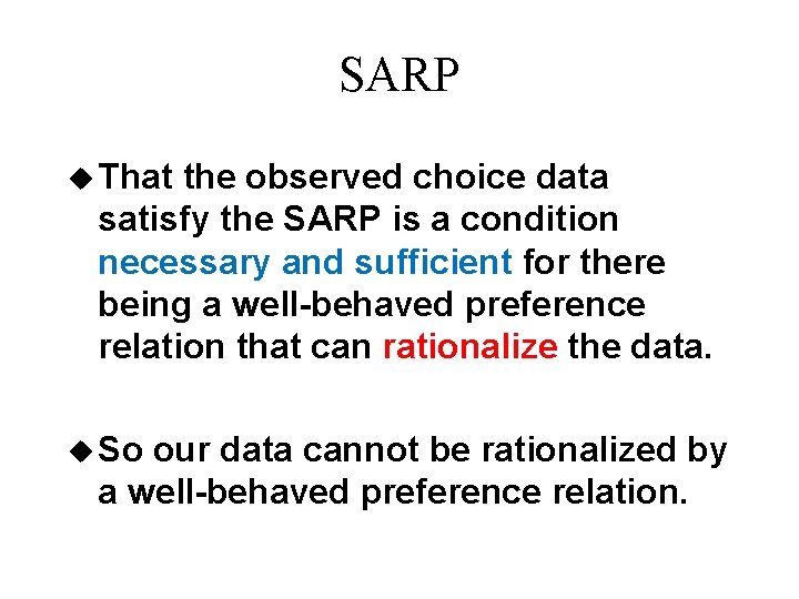 SARP u That the observed choice data satisfy the SARP is a condition necessary