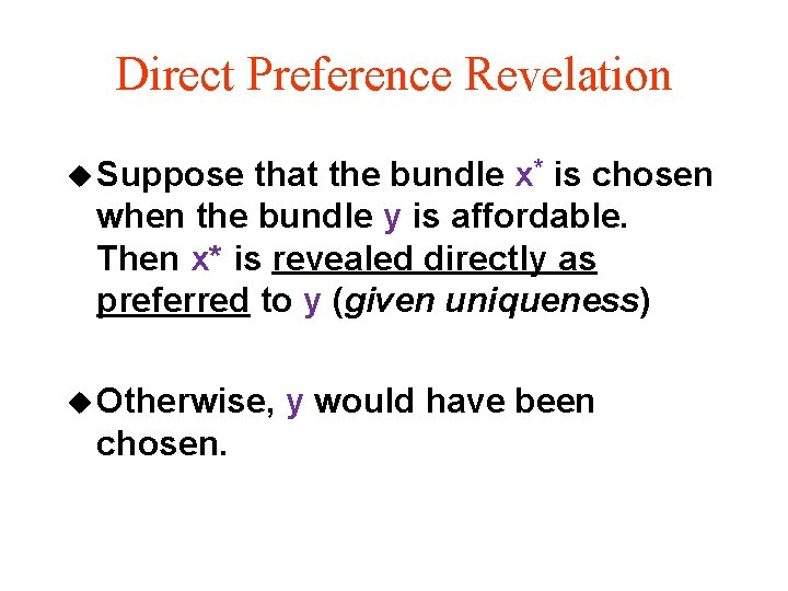 Direct Preference Revelation u Suppose that the bundle x* is chosen when the bundle