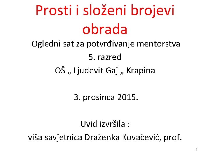 Prosti i složeni brojevi obrada Ogledni sat za potvrđivanje mentorstva 5. razred OŠ „