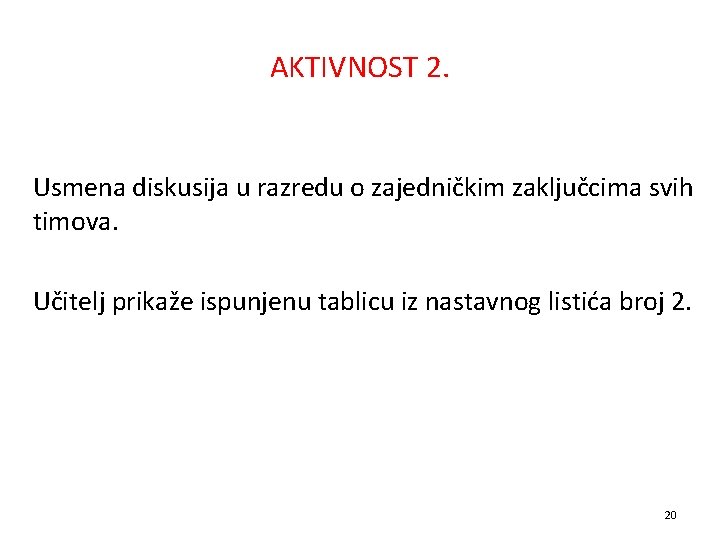 AKTIVNOST 2. Usmena diskusija u razredu o zajedničkim zaključcima svih timova. Učitelj prikaže ispunjenu