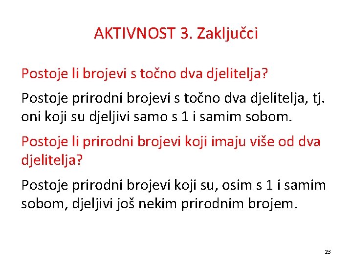 AKTIVNOST 3. Zaključci Postoje li brojevi s točno dva djelitelja? Postoje prirodni brojevi s