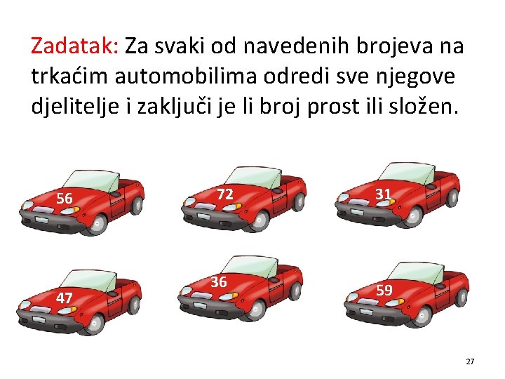 Zadatak: Za svaki od navedenih brojeva na trkaćim automobilima odredi sve njegove djelitelje i