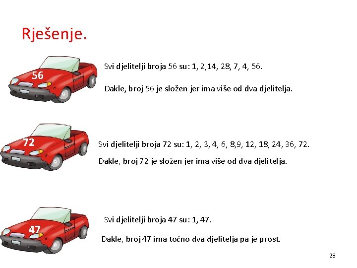 Rješenje. 56 Svi djelitelji broja 56 su: 1, 2, 14, 28, 7, 4, 56.