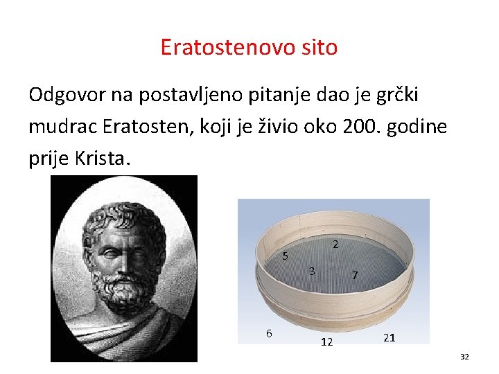 Eratostenovo sito Odgovor na postavljeno pitanje dao je grčki mudrac Eratosten, koji je živio