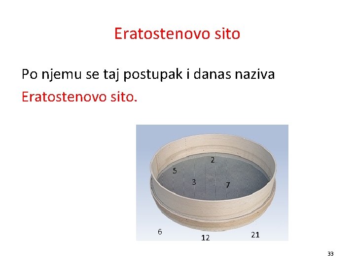 Eratostenovo sito Po njemu se taj postupak i danas naziva Eratostenovo sito. 2 5