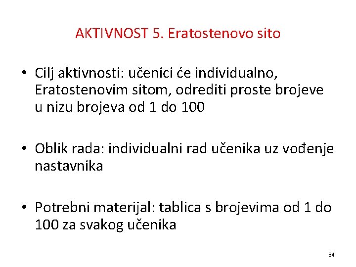 AKTIVNOST 5. Eratostenovo sito • Cilj aktivnosti: učenici će individualno, Eratostenovim sitom, odrediti proste