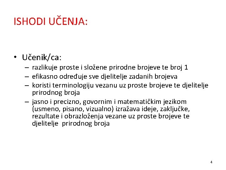 ISHODI UČENJA: • Učenik/ca: – razlikuje proste i složene prirodne brojeve te broj 1
